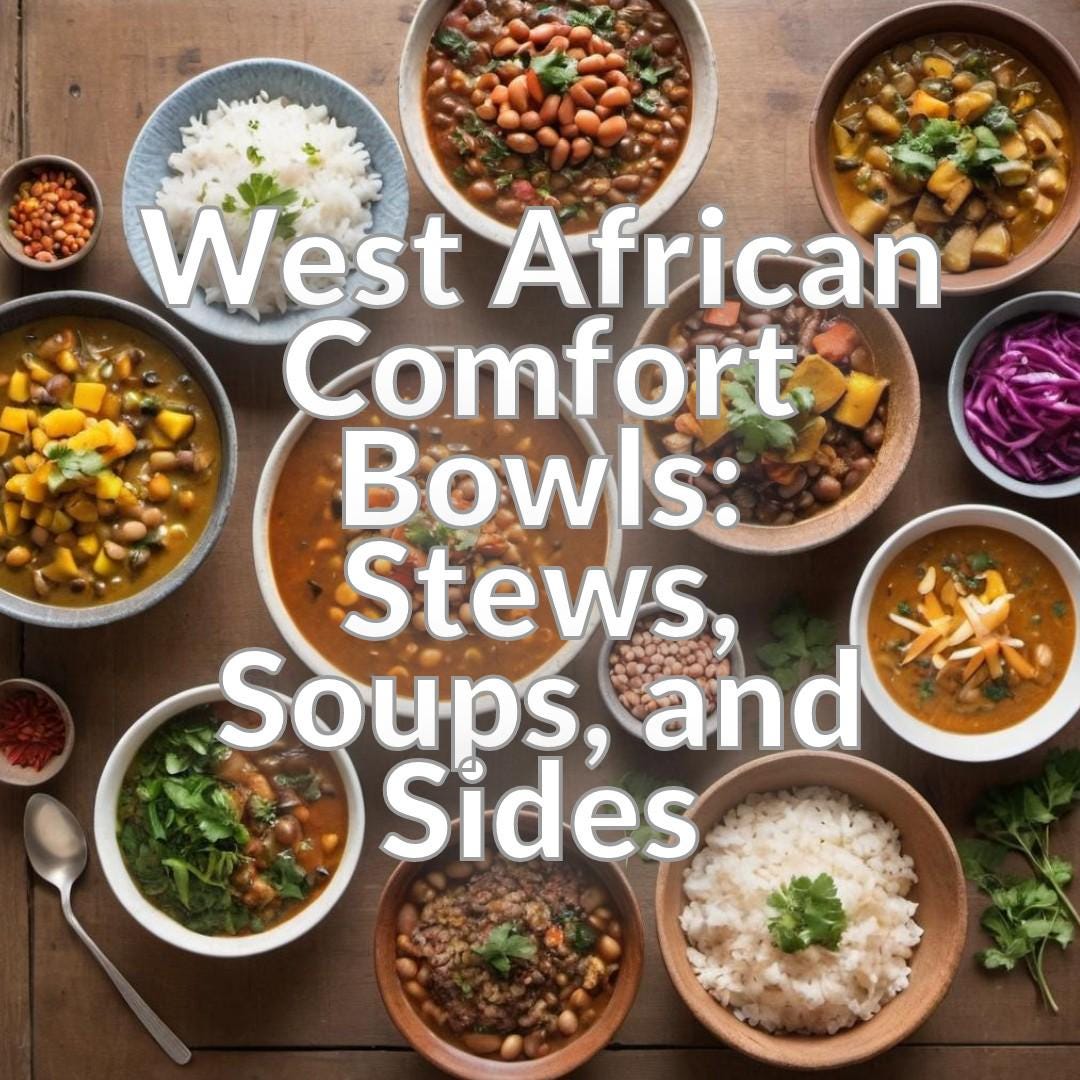 West African Comfort Bowls: Stews, Soups, and Sides