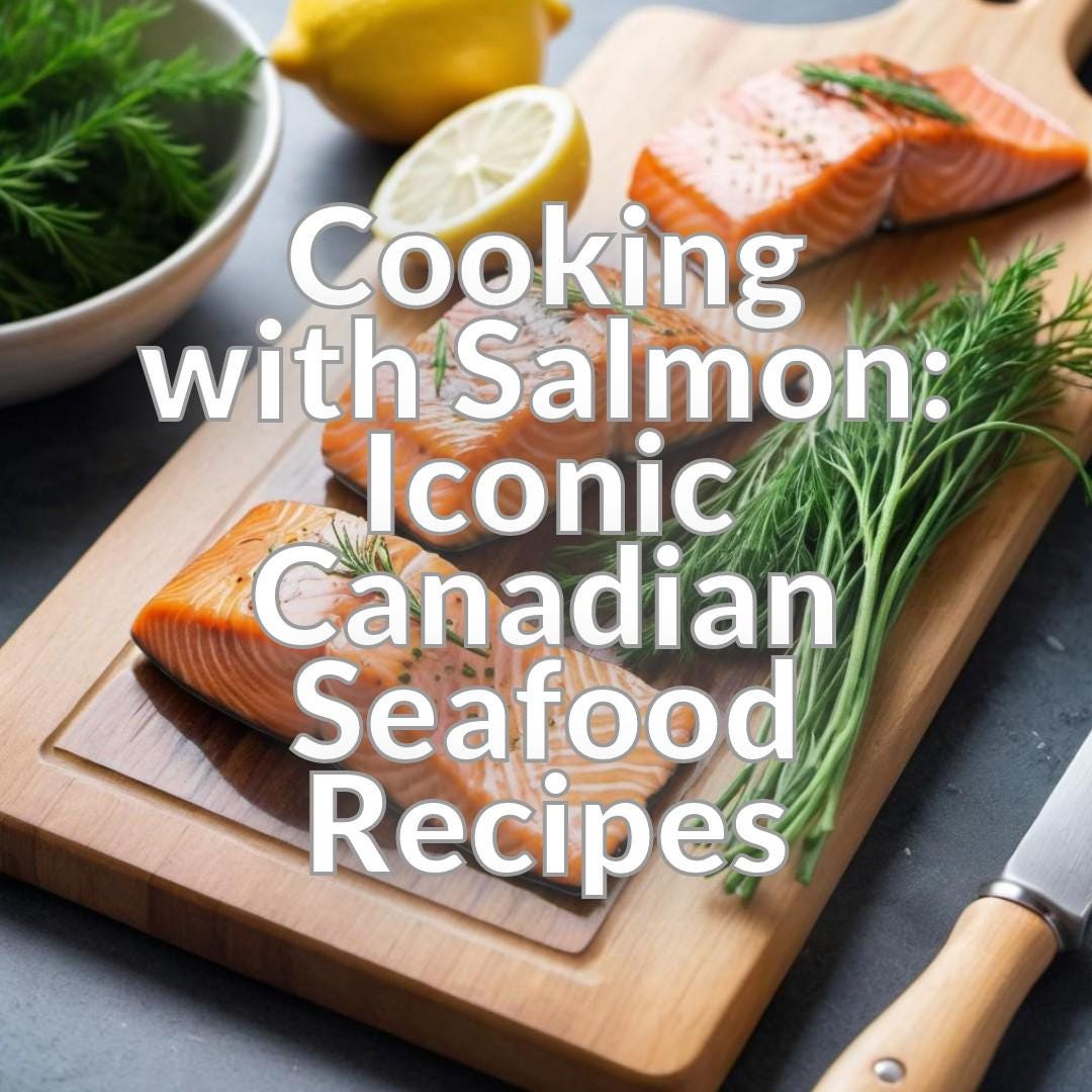 Cooking with Salmon: Iconic Canadian Seafood Recipes