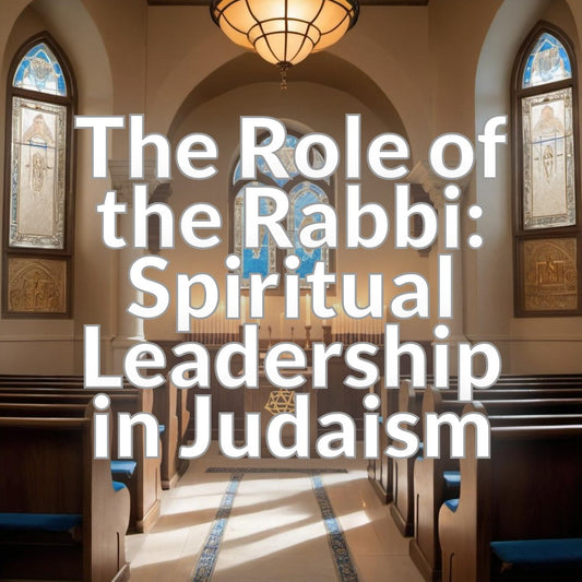 The Role of the Rabbi: Spiritual Leadership in Judaism