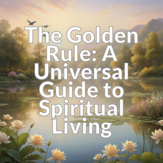 The Golden Rule: A Universal Guide to Spiritual Living