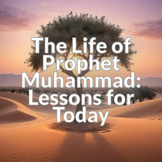 The Life of Prophet Muhammad: Lessons for Today