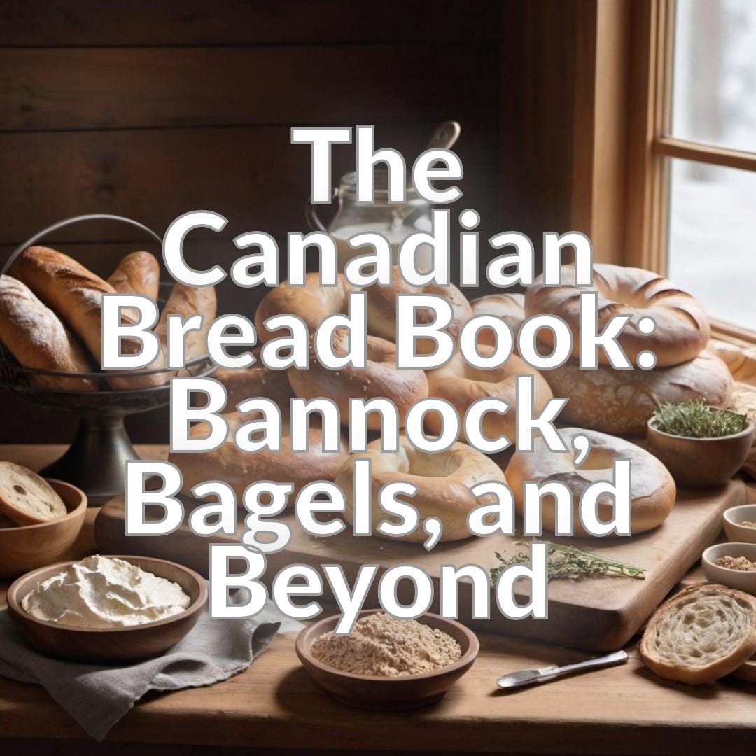 The Canadian Bread Book: Bannock, Bagels, and Beyond
