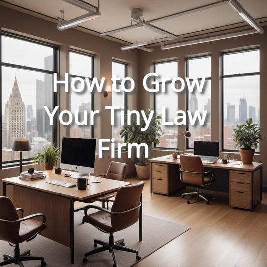 How to Grow Your Tiny Law Firm