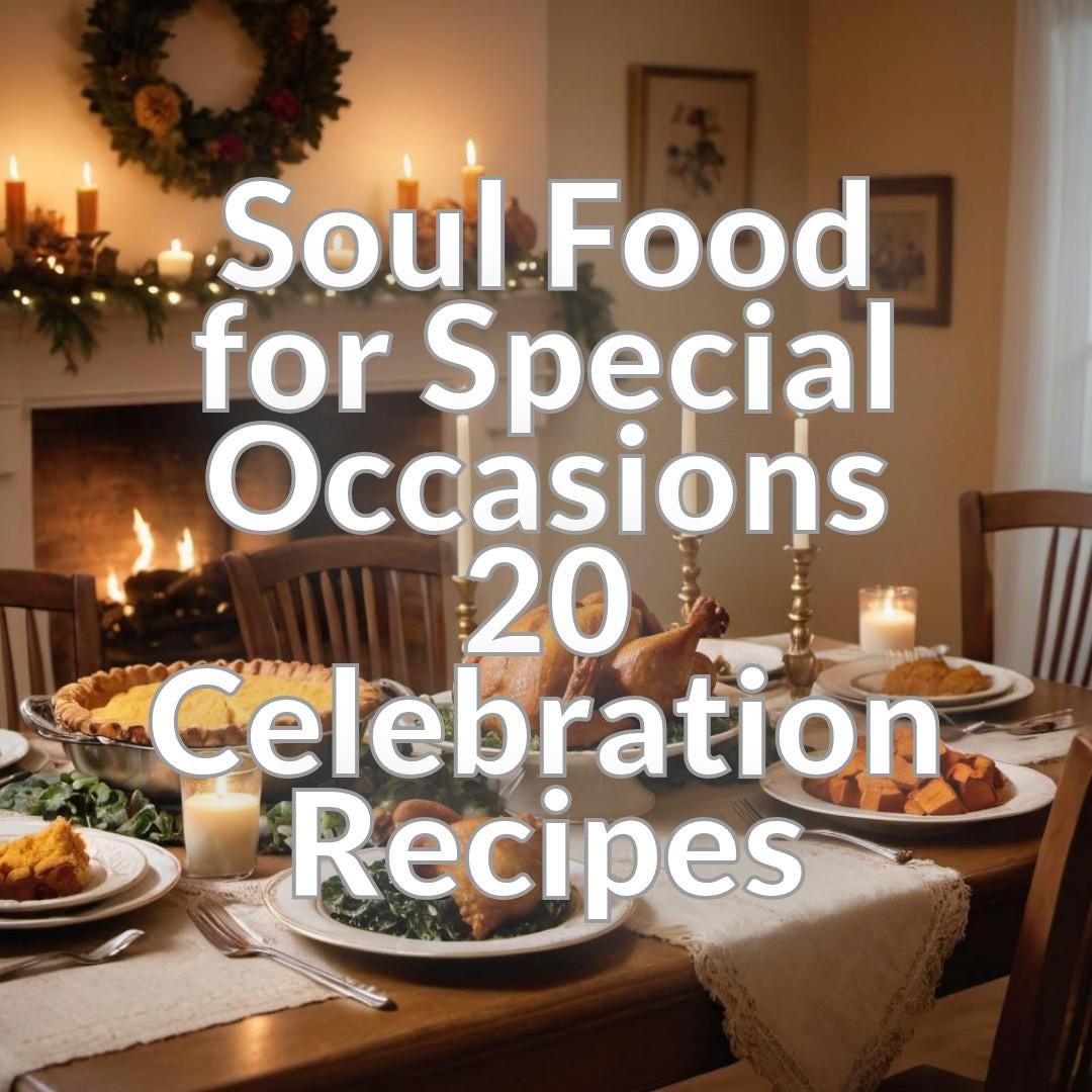 Soul Food Celebration Recipes 20 DELICIOUS DISHES for Special Occasions