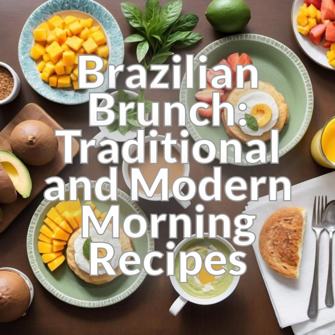 Brazilian Brunch: Traditional and Modern Morning Recipes