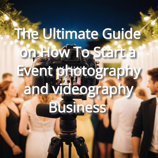 The Ultimate Guide on How To Start a Event photography and videography Business
