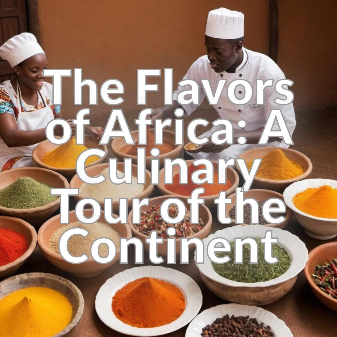 The Flavors of Africa: A Culinary Tour of the Continent