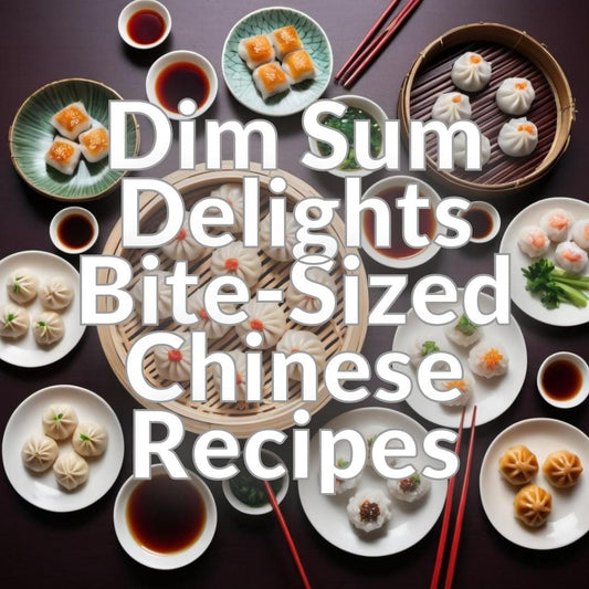 Dim Sum Delights: Bite-Sized Chinese Recipes