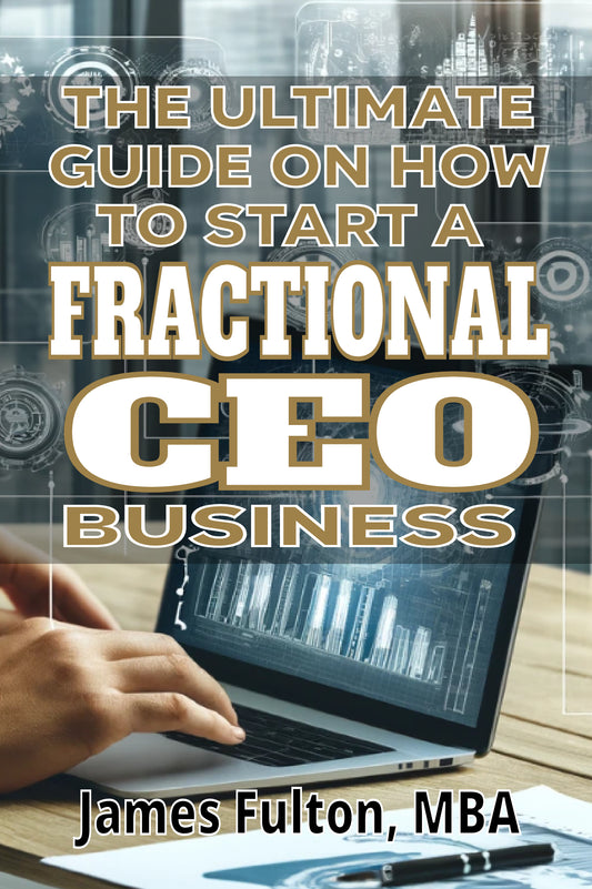 The Ultimate Guide on How To Start a Fractional CEO Business