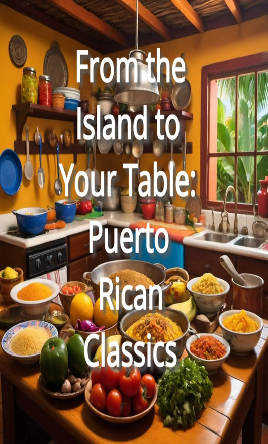 From the Island to Your Table: Puerto Rican Classics