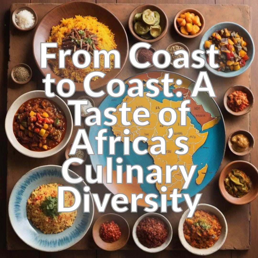 From Coast to Coast: A Taste of Africa's Culinary Diversity