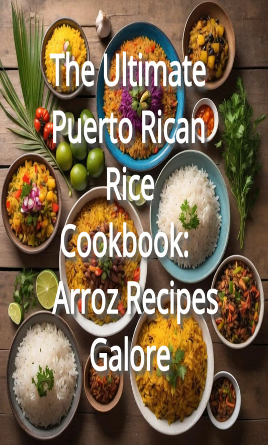 The Ultimate Puerto Rican Rice Cookbook: Arroz Recipes Galore