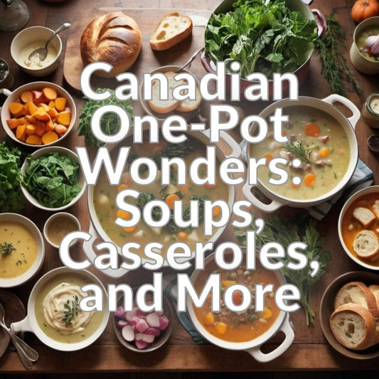 Canadian One-Pot Wonders: Soups, Casseroles, and More