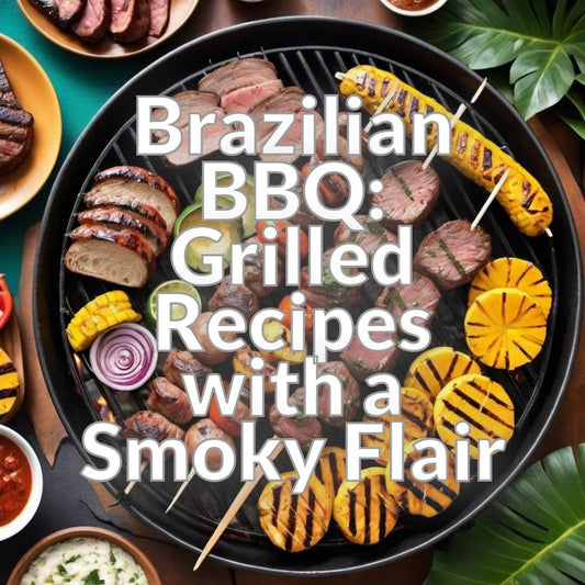 Brazilian BBQ: Grilled Recipes with a Smoky Flair