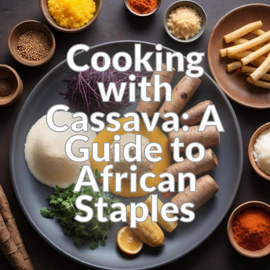 Cooking with Cassava: A Guide to African Staples