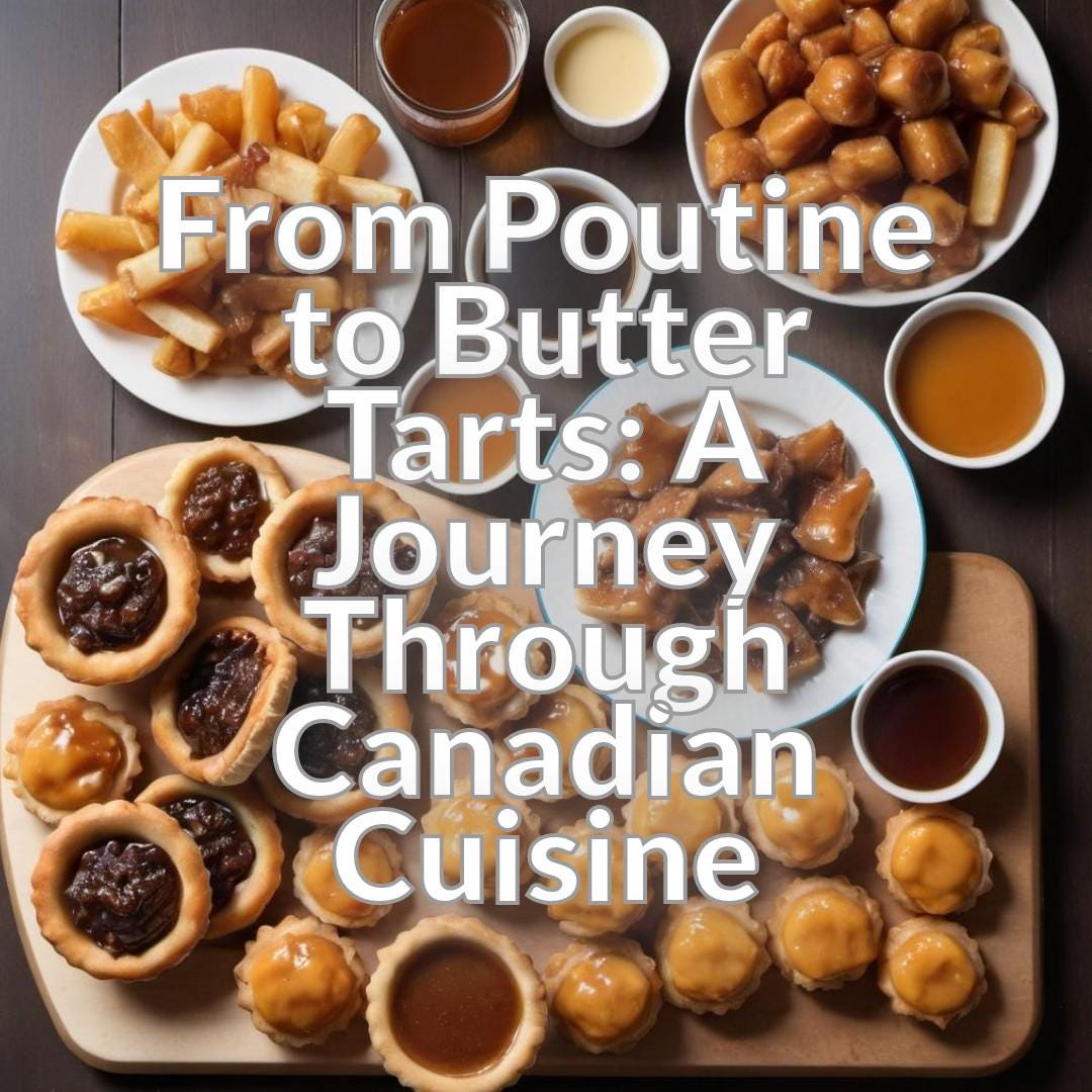 From Poutine to Butter Tarts: A Journey Through Canadian Cuisine