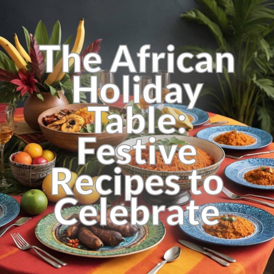 The African Holiday Table: Festive Recipes to Celebrate