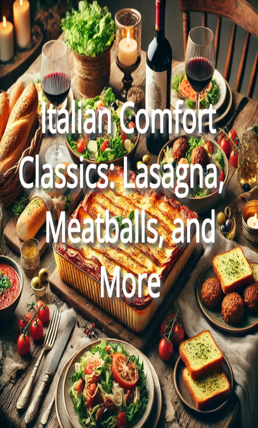 Italian Comfort Classics: Lasagna, Meatballs, and More