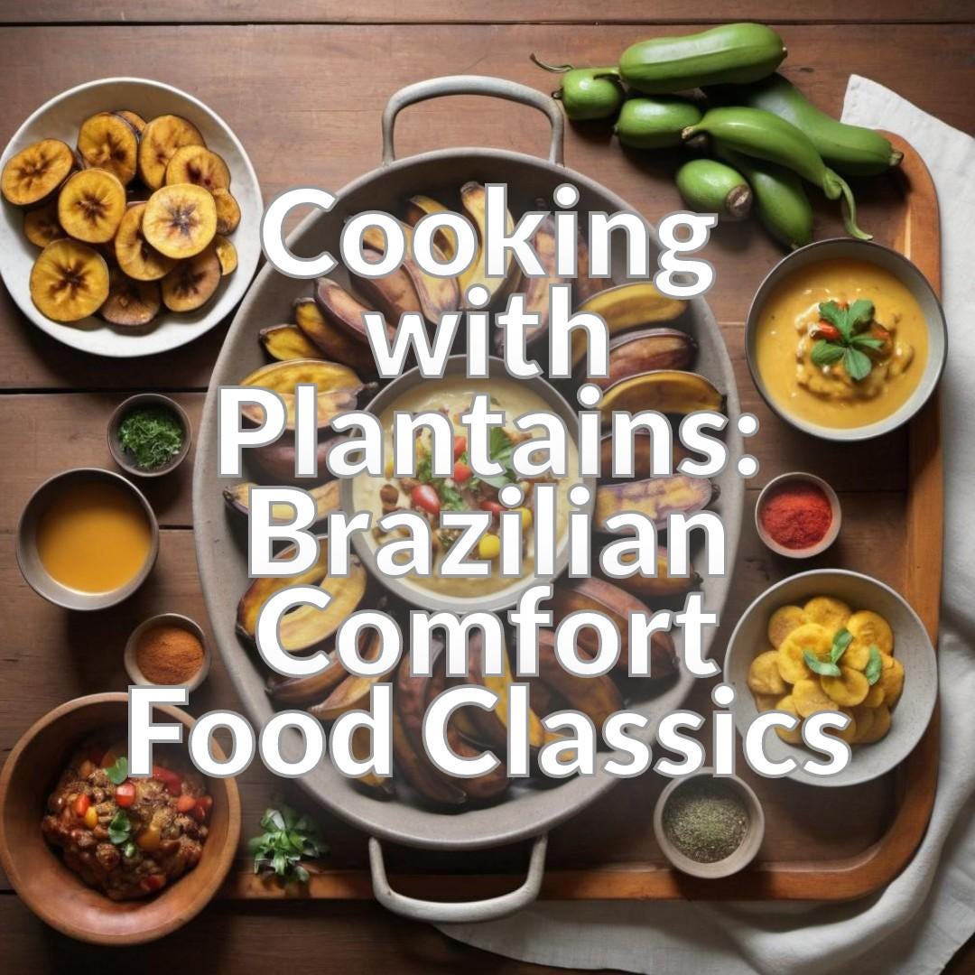 Cooking with Plantains: Brazilian Comfort Food Classics