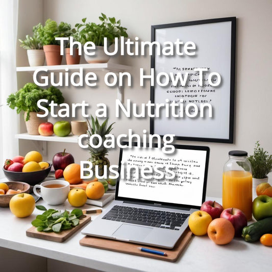 The Ultimate Guide on How To Start a Nutrition coaching Business