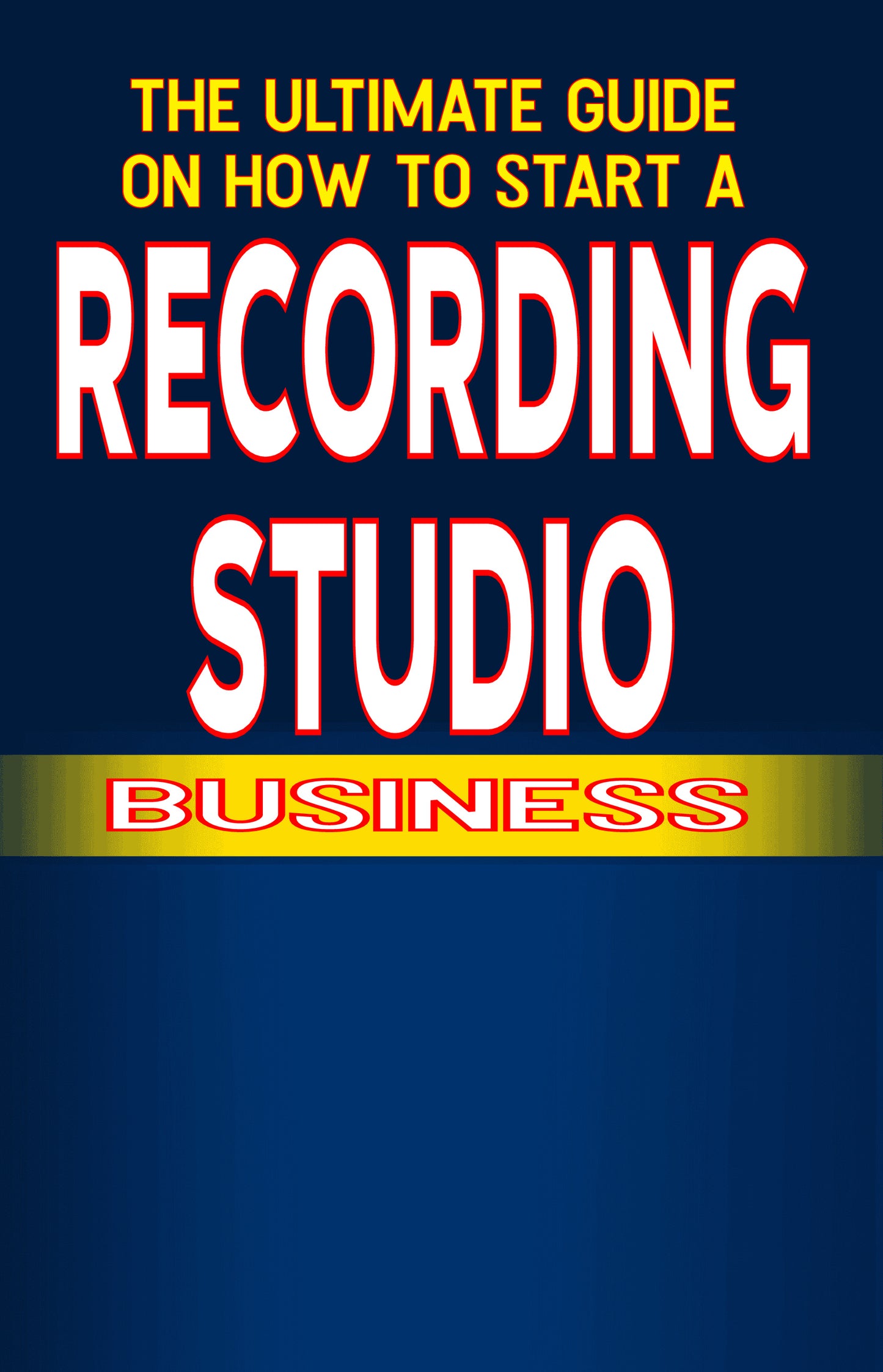 The Ultimate Guide on How To Start a recording studio Business