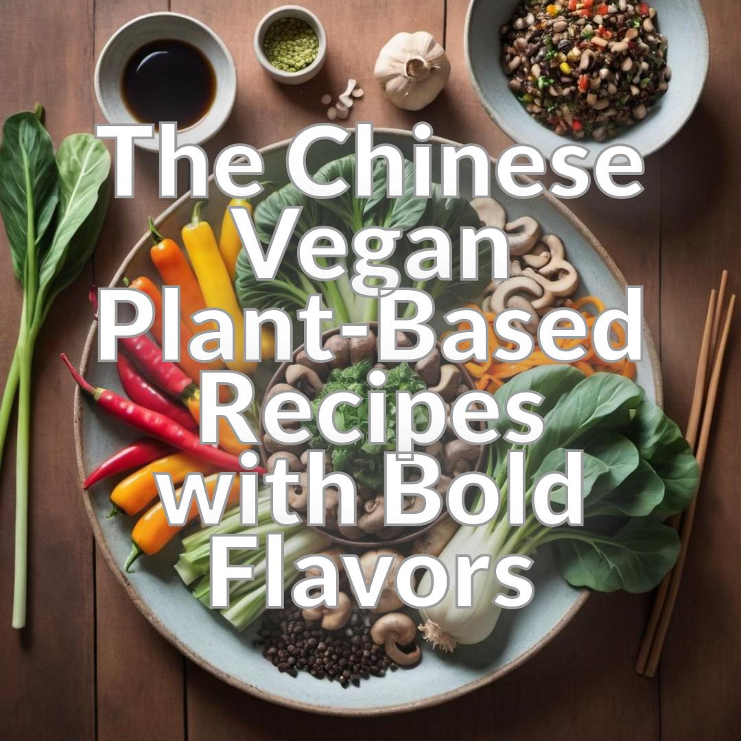 The Chinese Vegan: Plant-Based Recipes with Bold Flavors