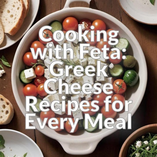 Cooking with Feta: Greek Cheese Recipes for Every Meal