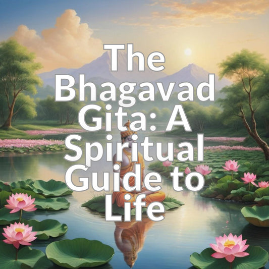 The Bhagavad Gita: A Spiritual Guide to Life