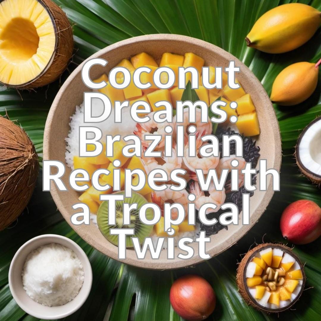 Coconut Dreams: Brazilian Recipes with a Tropical Twist