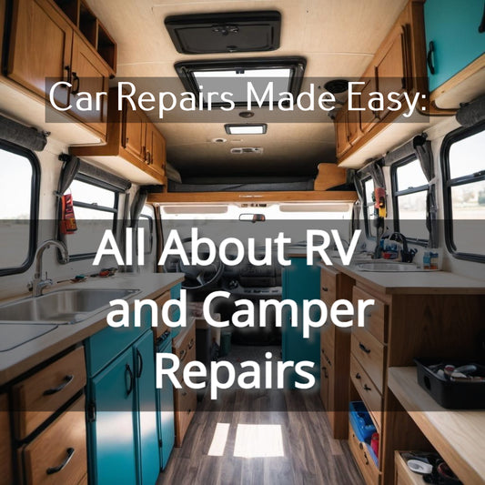 Car Repairs Made Easy: All About RV and Camper Repairs