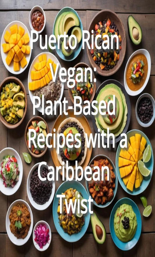 Puerto Rican Vegan: Plant-Based Recipes with a Caribbean Twist