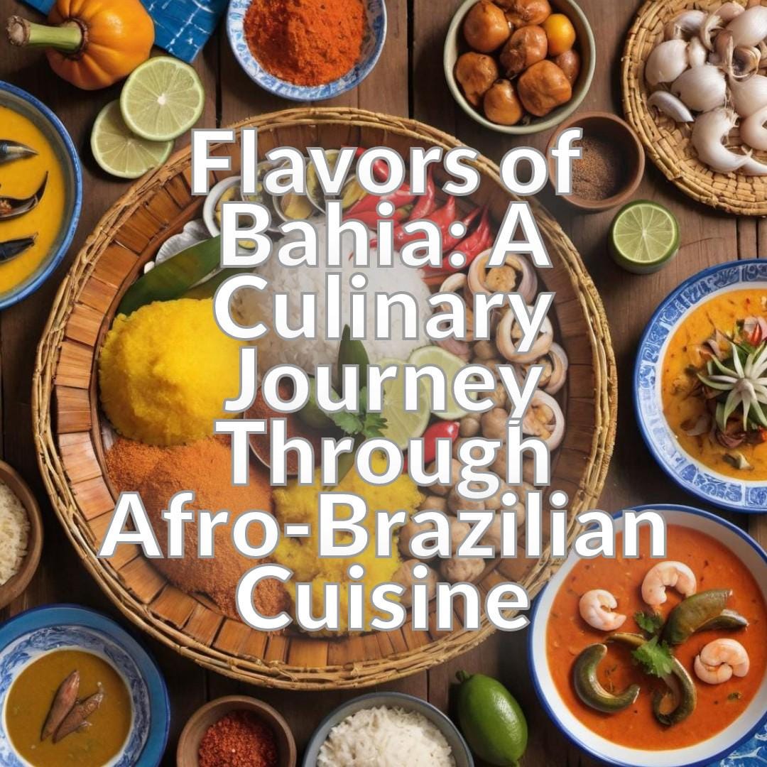 Flavors of Bahia: A Culinary Journey Through Afro-Brazilian Cuisine