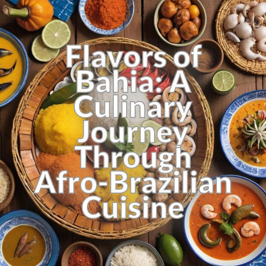 Flavors of Bahia: A Culinary Journey Through Afro-Brazilian Cuisine