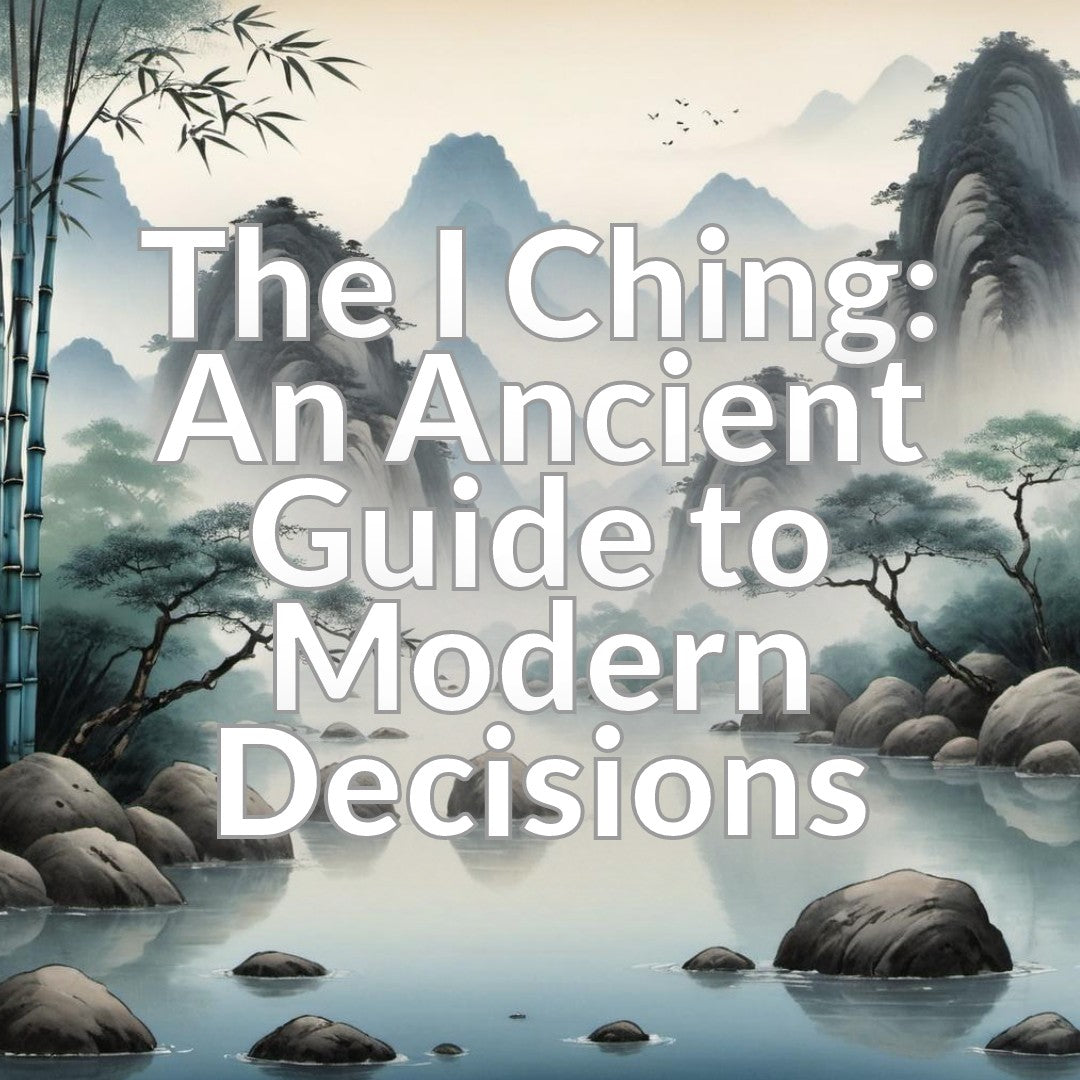The I Ching: An Ancient Guide to Modern Decisions