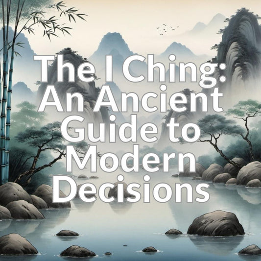 The I Ching: An Ancient Guide to Modern Decisions