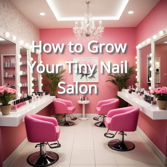 How to Grow Your Tiny Nail Salon