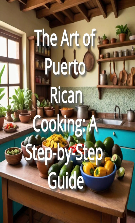 The Art of Puerto Rican Cooking: A Step-by-Step Guide