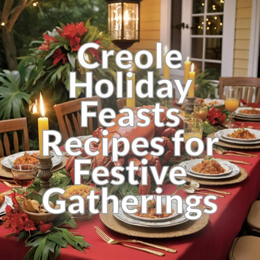 Creole Holiday Feasts: Recipes for Festive Gatherings