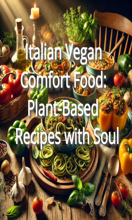Italian Vegan Comfort Food: Plant-Based Recipes with Soul