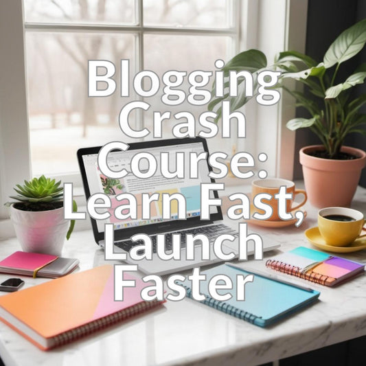 Blogging Crash Course: Learn Fast, Launch Faster