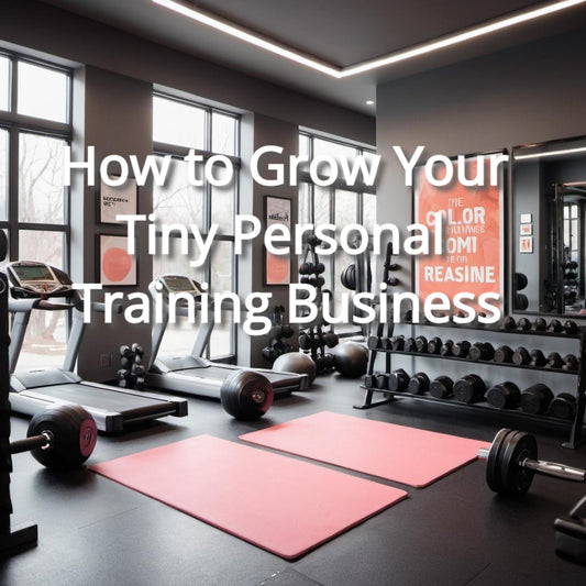 How to Grow Your Tiny Personal Training Business