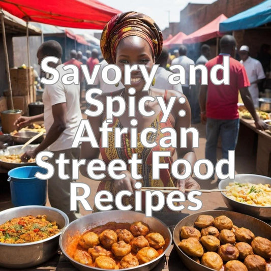 Savory and Spicy: African Street Food Recipes