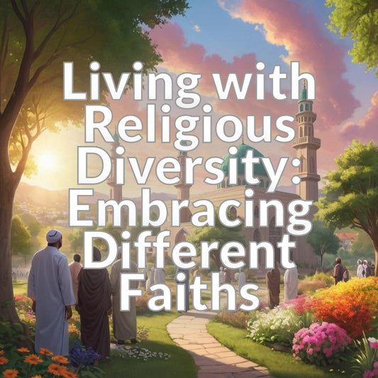 Living with Religious Diversity: Embracing Different Faiths