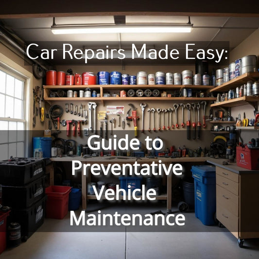 Car Repairs Made Easy: Guide to Preventative Vehicle Maintenance