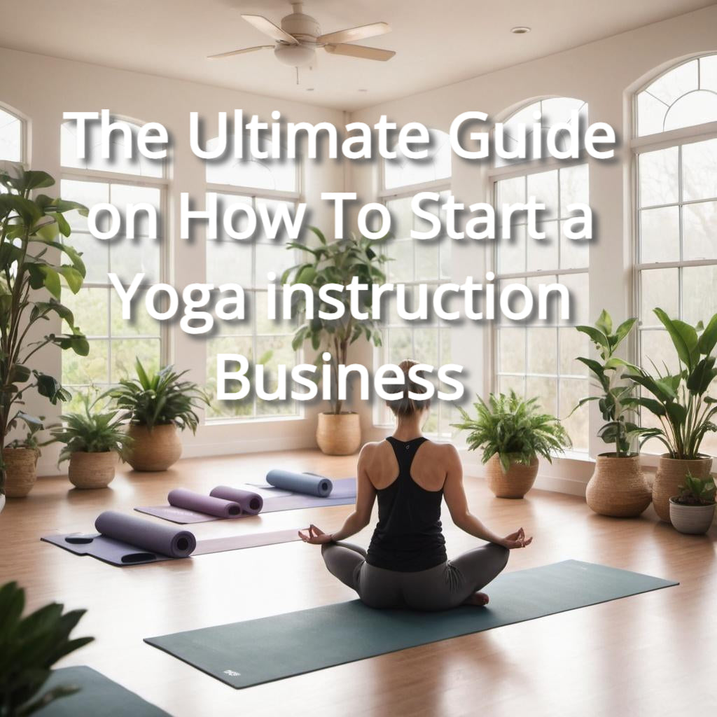 The Ultimate Guide on How To Start a Yoga instruction Business