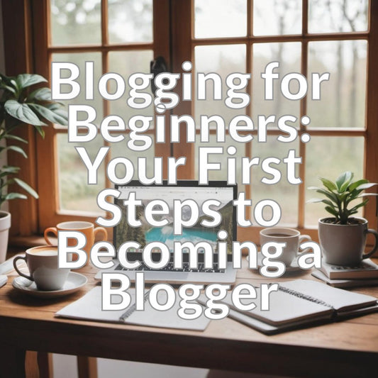 Blogging for Beginners: Your First Steps to Becoming a Blogger