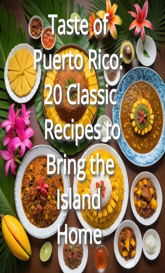 Taste of Puerto Rico: 20 Classic Recipes to Bring the Island Home