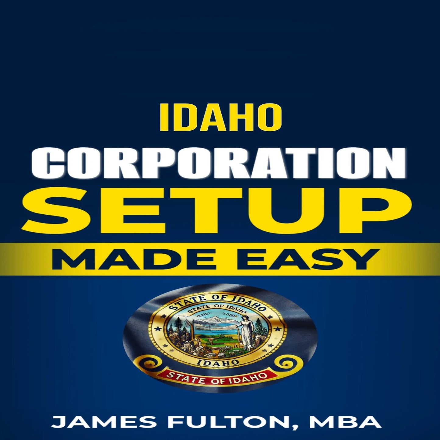 Idaho Corporation Setup Made Easy