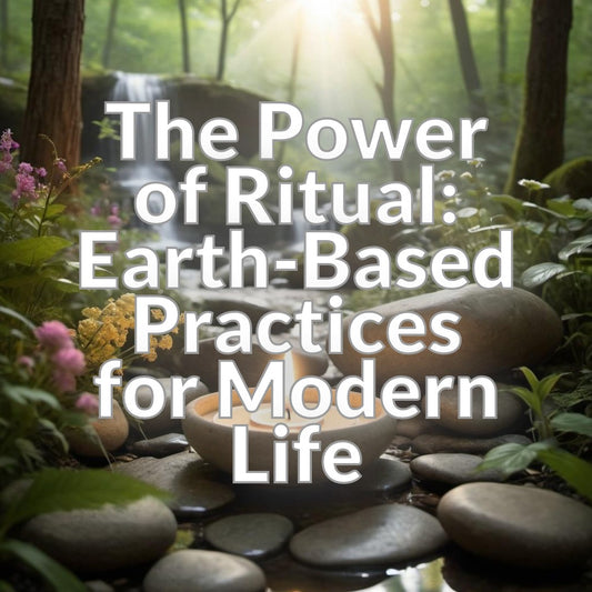 The Power of Ritual: Earth-Based Practices for Modern Life