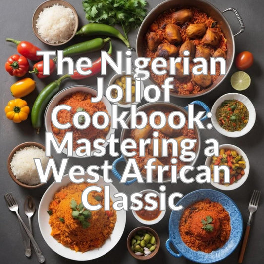 The Nigerian Jollof Cookbook: Mastering a West African Classic